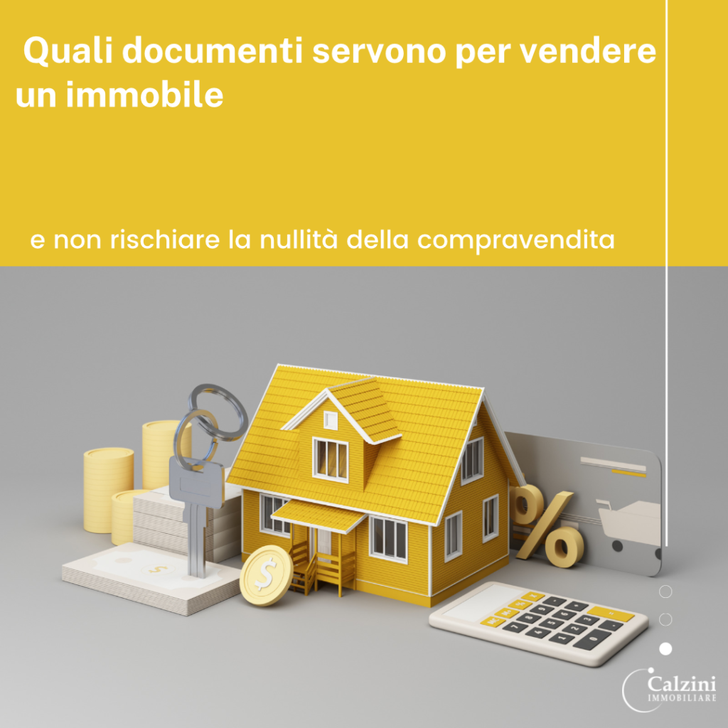 Quali documenti servono per vendere un immobile e non rischiare la nullità dell’atto di compravendita?