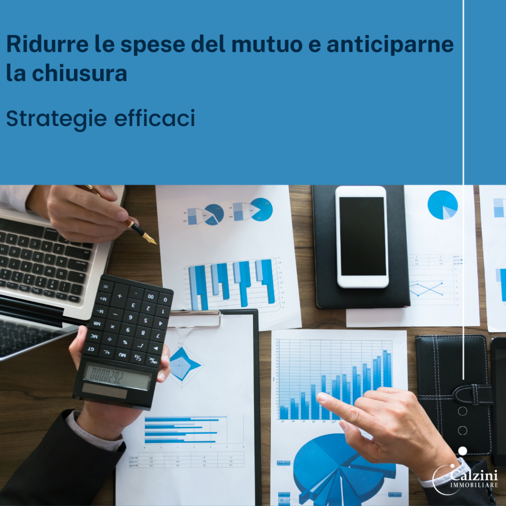 Ridurre le spese del mutuo e anticiparne la chiusura: strategie efficaci